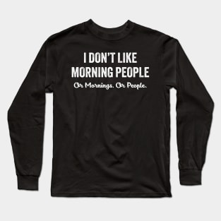 I Don't Like Morning People Long Sleeve T-Shirt